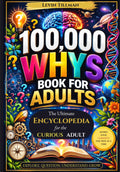 100,000 Whys for Adults — the Curious Adult'S Encyclopedia
